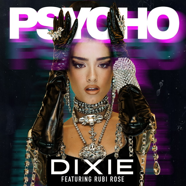“PSYCHO” BY DIXIE (FEATURING RUBI ROSE) SURPASSES 15 MILLION GLOBAL STREAMS