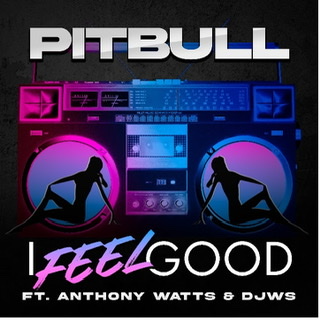PITBULL SHARED ENERGETIC MUSIC VIDEO FOR NEW SINGLE “I FEEL GOOD” FEATURING ANTHONY WATTS & DJWS