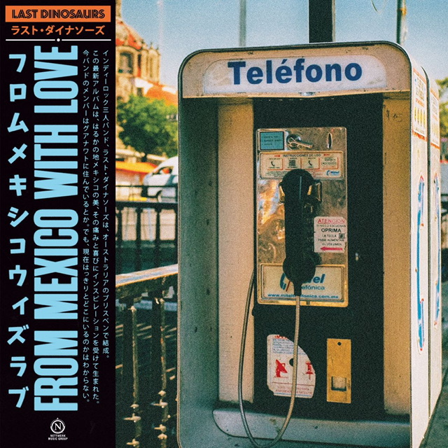 AUSTRALIAN INDIE-ROCK TRIO LAST DINOSAURS RELEASE HIGHLY ANTICIPATED ALBUM 'FROM MEXICO WITH LOVE'